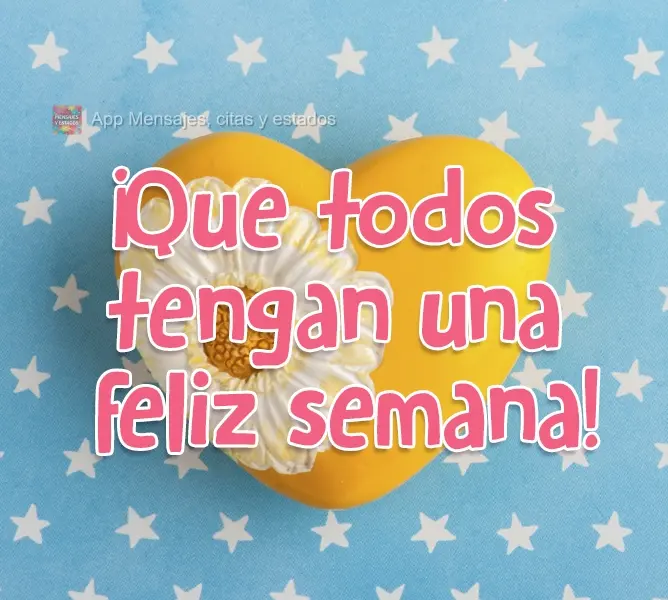 ¡Que todos tengan una feliz semana!