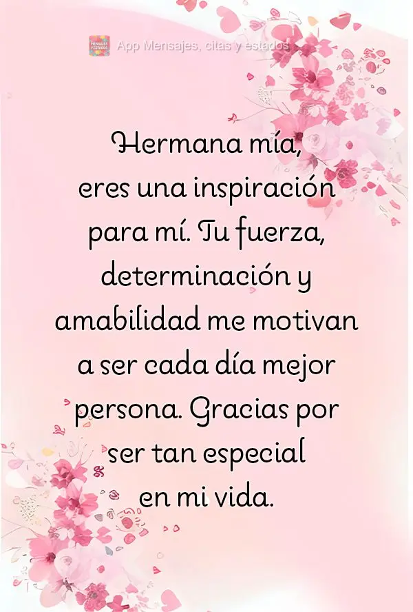 Hermana mía, eres una inspiración para mí. Tu fuerza, determinación y amabilidad me motivan a ser cada día mejor persona. Gracias por ser tan especi...