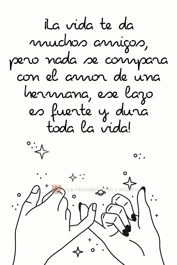 ¡La vida te da muchos amigos, pero nada se compara con el amor de una hermana, ese lazo es fuerte y dura toda la vida!