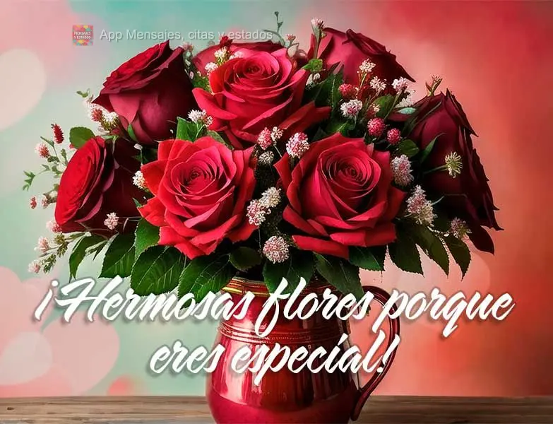 ¡Hermosas flores porque eres especial!