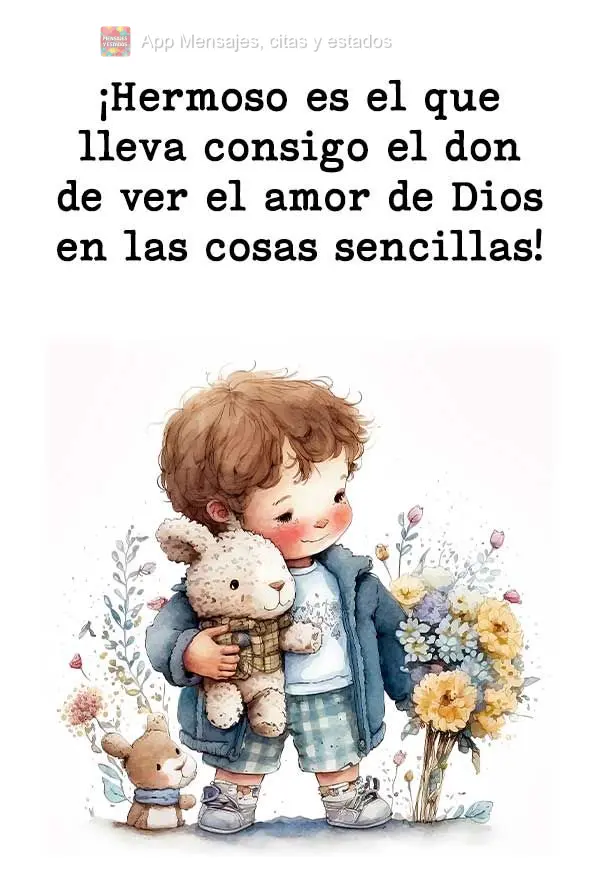 ¡Hermoso es el que lleva consigo el don de ver el amor de Dios en las cosas sencillas!