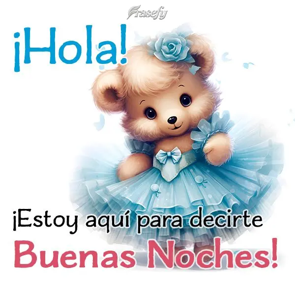 ¡Hola! ¡Estoy aquí para decirte buenas noches!