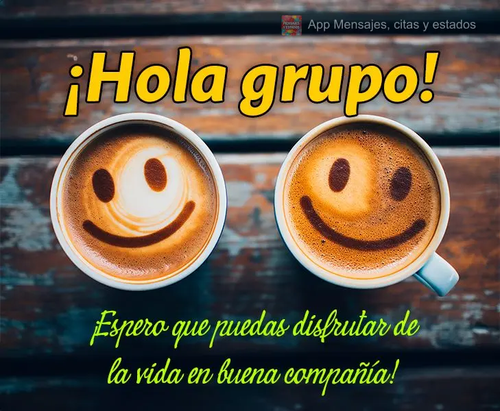 ¡Hola grupo! ¡Espero que puedas disfrutar de la vida en buena compañía!
