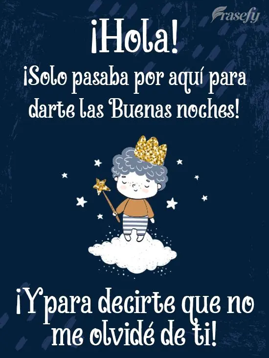 ¡Hola! ¡Solo pasaba por aquí para darte las Buenas noches! ¡Y para decirte que no me olvidé de ti!
