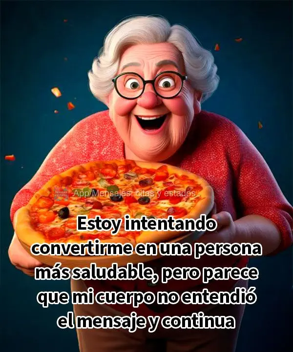 Estoy intentando convertirme en una persona más saludable, pero parece que mi cuerpo no entendió el mensaje y continua pidiendo pizza.