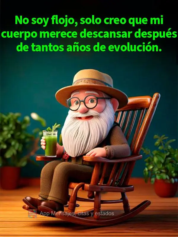 No soy flojo, solo creo que mi cuerpo merece descansar después de tantos años de evolución. 