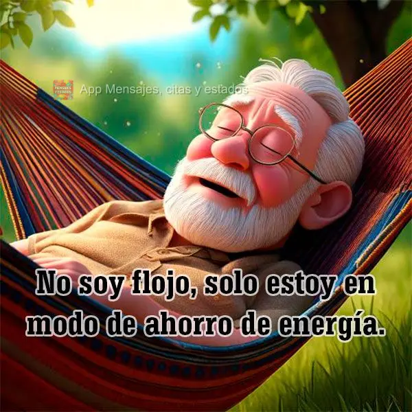 No soy flojo, solo estoy en modo de ahorro de energía.
