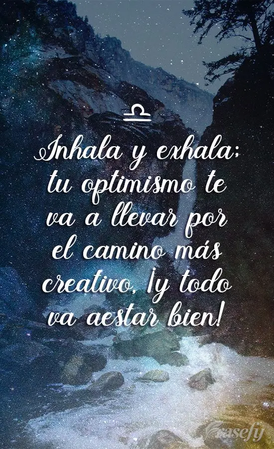 Inhala y exhala; tu optimismo te va a llevar por el camino más creativo, ¡y todo va a estar bien!