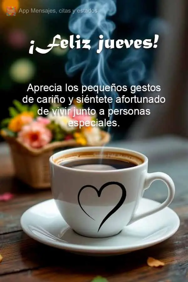 Aprecia los pequeños gestos de cariño y siéntete afortunado de vivir junto a personas especiales. ¡Feliz jueves!