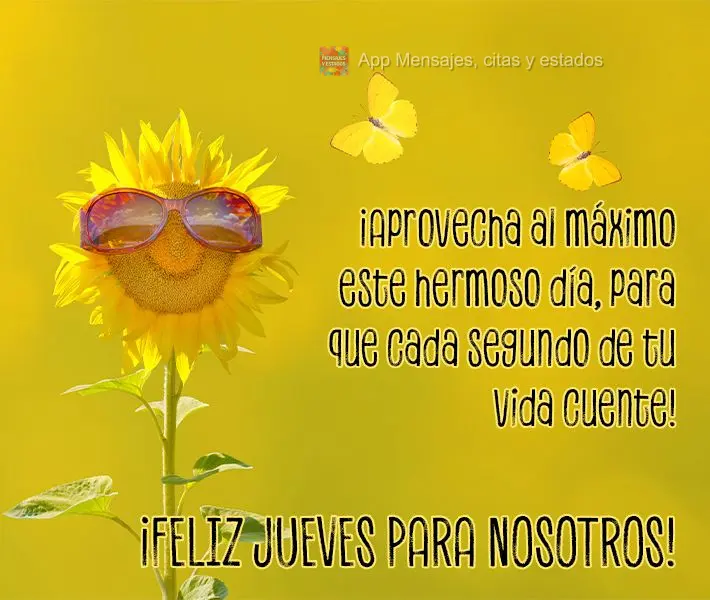 ¡Aprovecha al máximo este hermoso día, para que cada segundo de tu vida cuente! ¡Feliz jueves para nosotros!