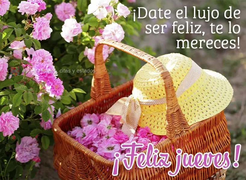 ¡Date el lujo de ser feliz, te lo mereces! ¡Feliz jueves!