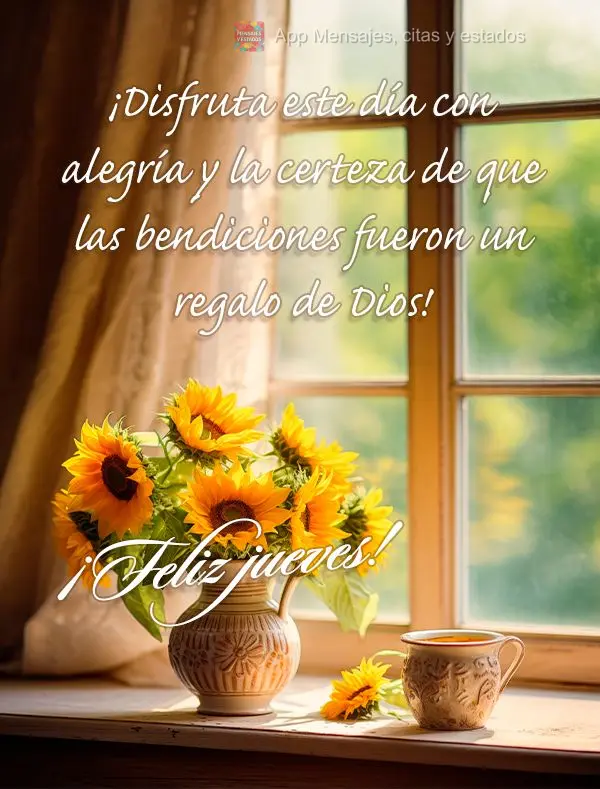 ¡Disfruta este día con alegría y la certeza de que las bendiciones fueron un regalo de Dios! ¡Feliz jueves!