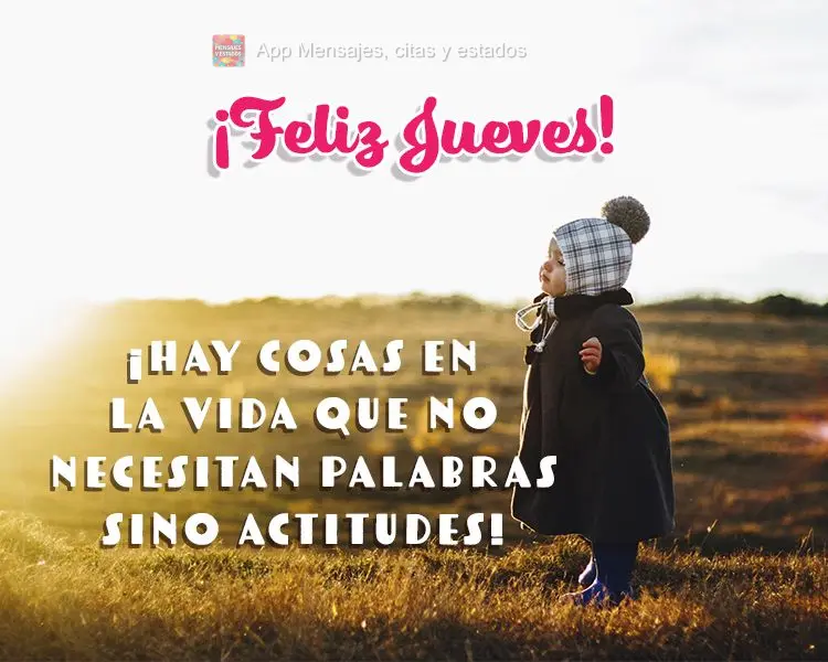 ¡Hay cosas en la vida que no necesitan palabras sino actitudes! ¡Feliz jueves!
