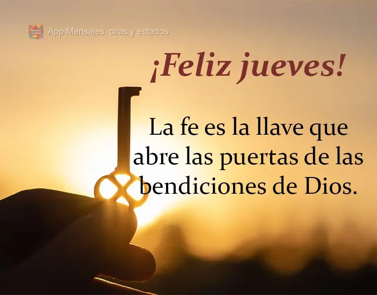 La fe es la llave que abre las puertas de las bendiciones de Dios. ¡Feliz jueves!