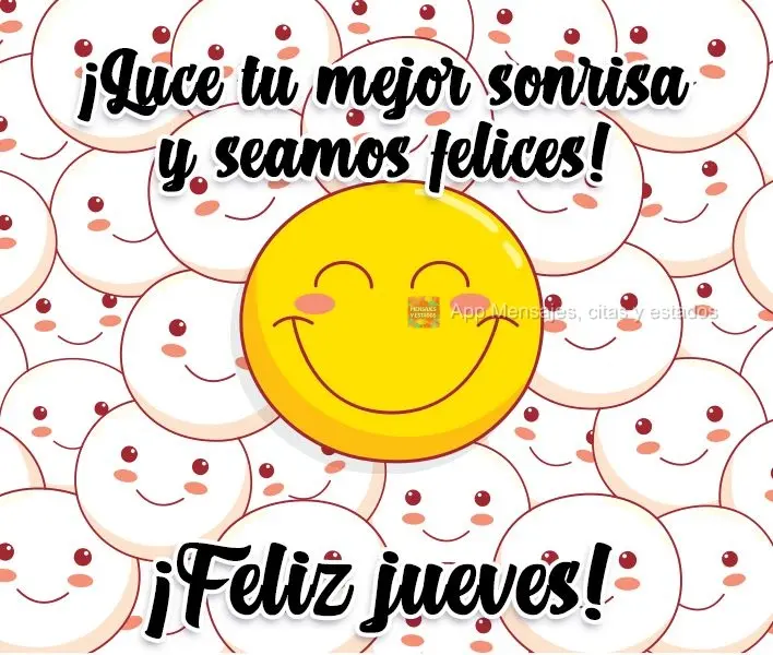 ¡Luce tu mejor sonrisa y seamos felices! ¡Feliz jueves!