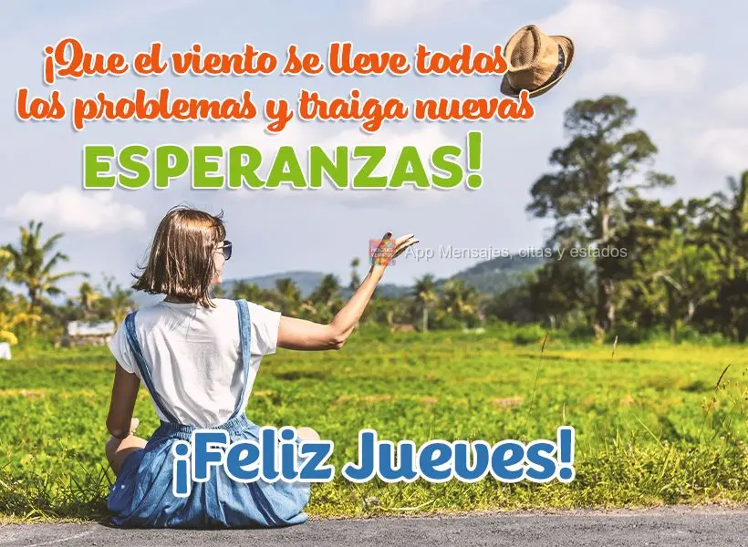 ¡Que el viento se lleve todos los problemas y traiga nuevas esperanzas! ¡Feliz jueves!
