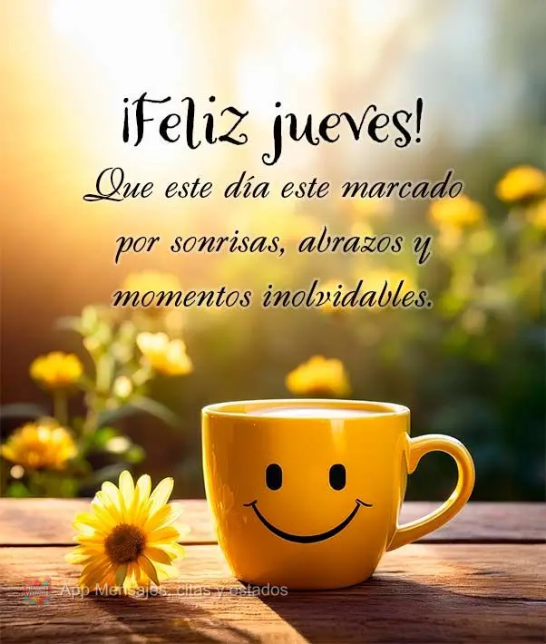 Que este día este marcado por sonrisas, abrazos y momentos inolvidables.  ¡Feliz jueves!