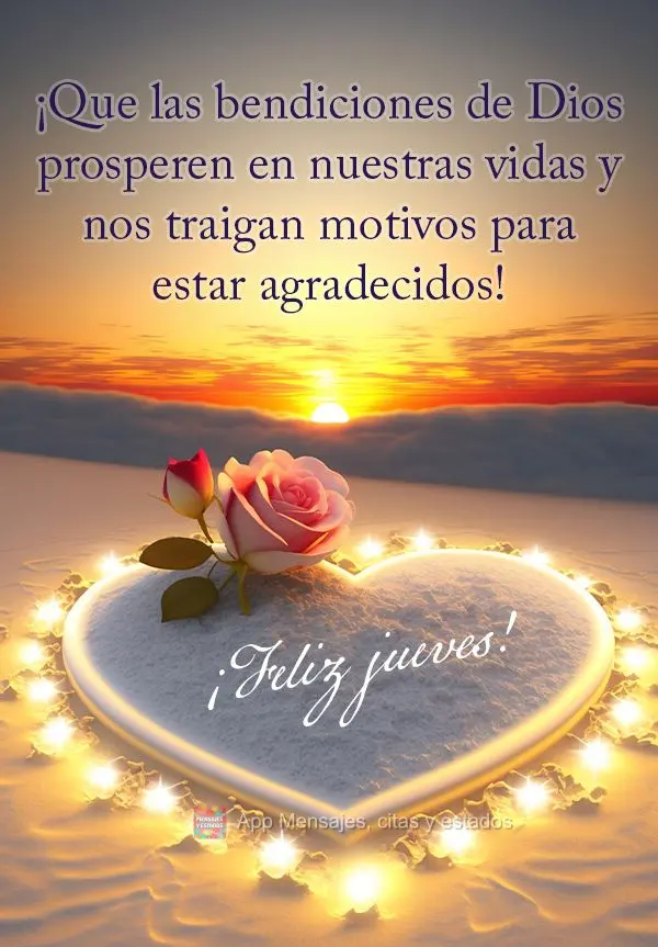 ¡Que las bendiciones de Dios prosperen en nuestras vidas y nos traigan motivos para estar agradecidos! ¡Feliz jueves!