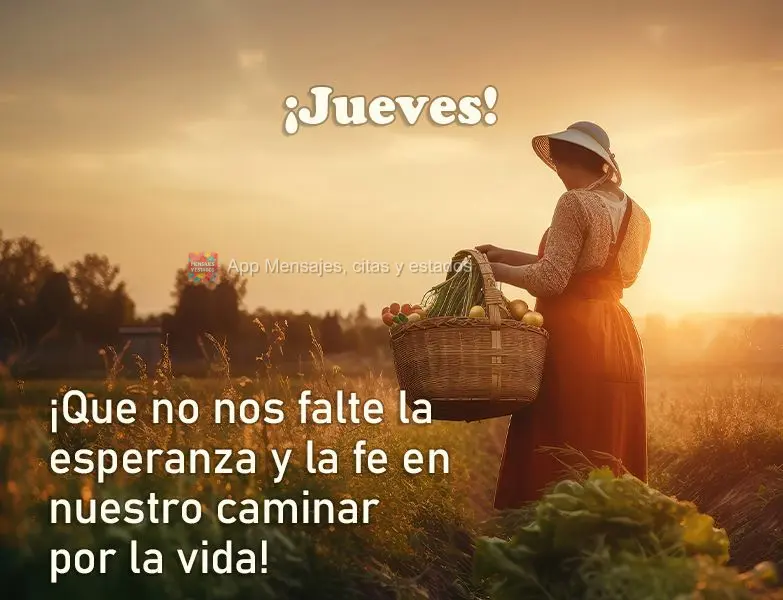 ¡Que no nos falte la esperanza y la fe en nuestro caminar por la vida! ¡Jueves!