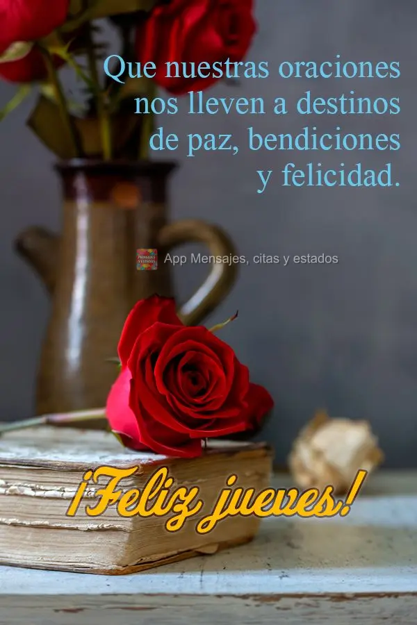Que nuestras oraciones nos lleven a destinos de paz, bendiciones y felicidad. ¡Feliz jueves!