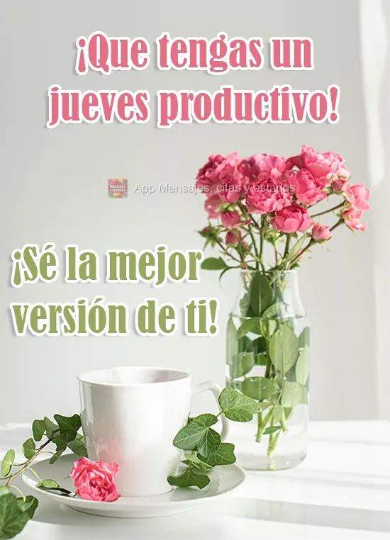 ¡Que tengas un miércoles productivo! ¡Sé la mejor versión de ti!