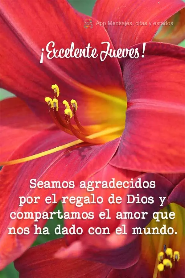 Seamos agradecidos por el regalo de Dios y compartamos el amor que nos ha dado con el mundo. ¡Excelente jueves!