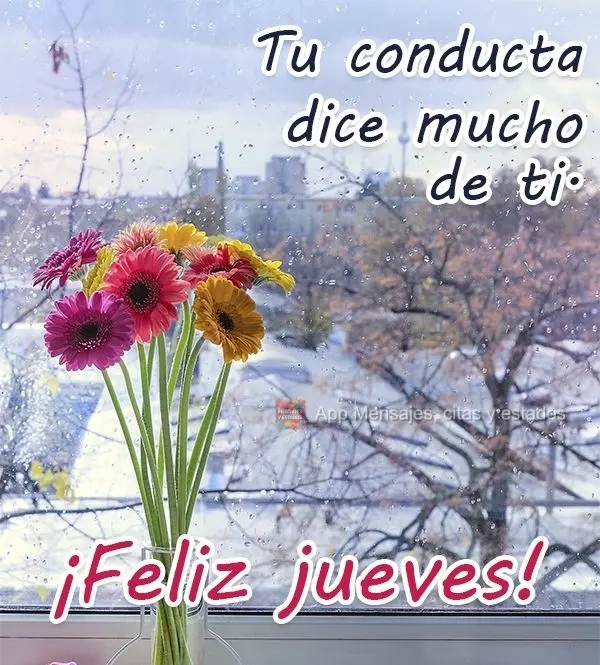 Tu conducta dice mucho de ti. ¡Feliz jueves!