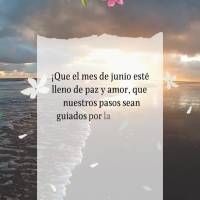 Junio. ¡Que el mes de junio esté lleno de paz y amor, que nuestros pasos sean guiados por la luz de Dios, que nuestros días sean bendecidos, porque to...