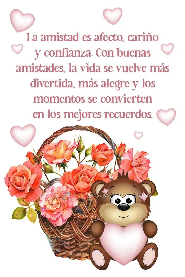 La amistad es afecto, cariño y confianza. Con buenas amistades, la vida se vuelve más divertida, más alegre y los momentos se convierten en los mejore...