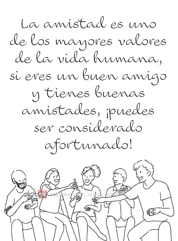 La amistad es uno de los mayores valores de la vida humana, si eres un buen amigo y tienes buenas amistades, ¡puedes ser considerado afortunado!