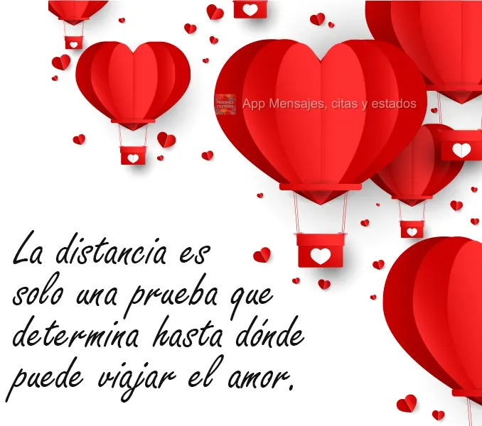 La distancia es solo una prueba que determina hasta dónde puede viajar el amor.