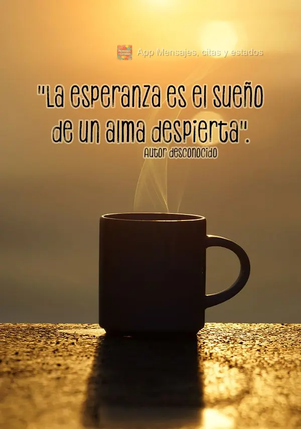 "La esperanza es el sueño de un alma despierta". Autor desconocido