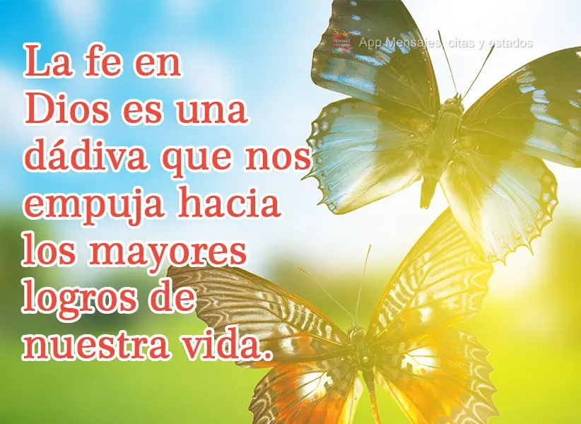 La fe en Dios es una dádiva que nos empuja hacia los mayores logros de nuestra vida.