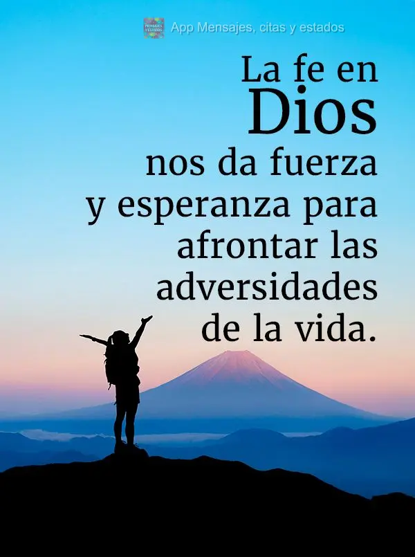 La fe en Dios nos da fuerza y ​​esperanza para afrontar las adversidades de la vida.