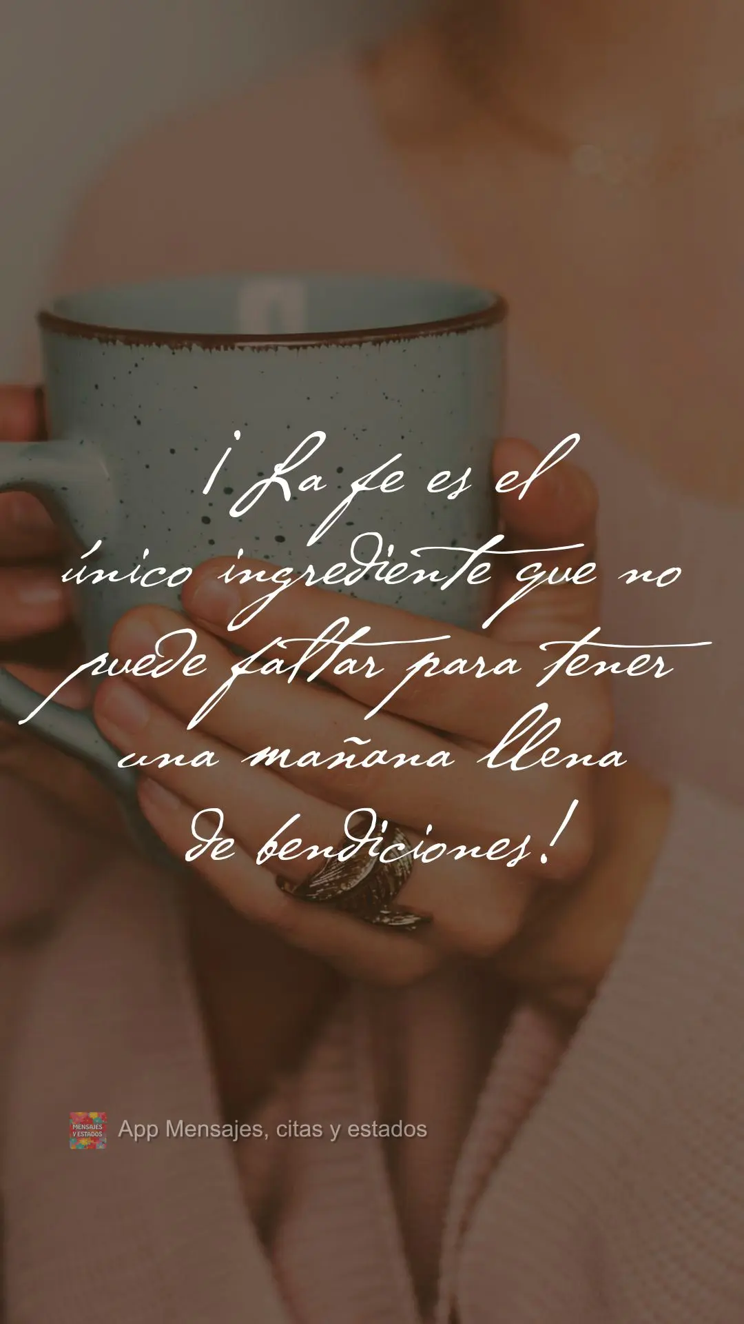 ¡La fe es el único ingrediente que no puede faltar para tener una mañana llena de bendiciones!