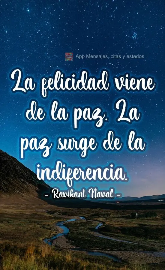 La felicidad viene de la paz. La paz surge de la indiferencia. Ravikant naval