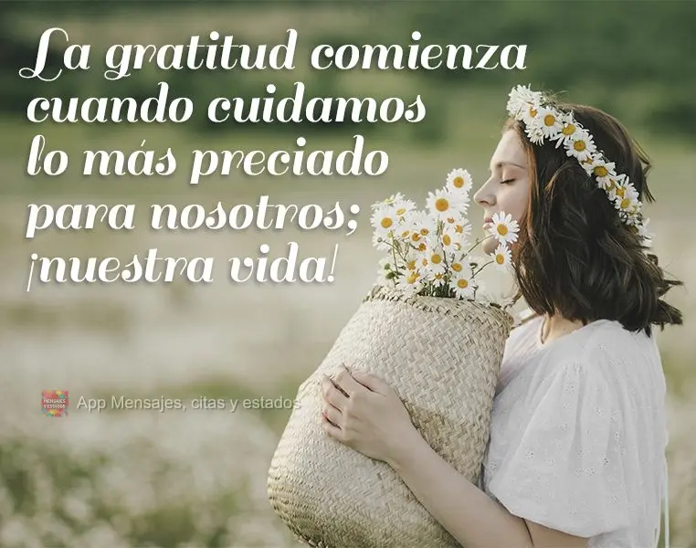 La gratitud comienza cuando cuidamos lo más preciado para nosotros; ¡nuestra vida!