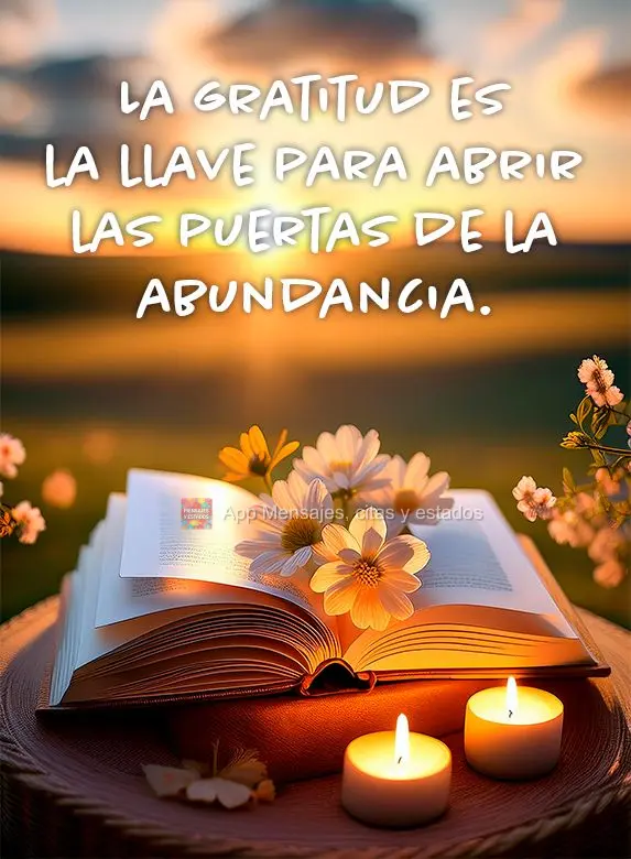 La gratitud es la llave para abrir las puertas de la abundancia.