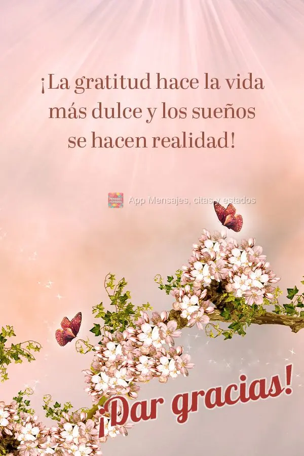 ¡La gratitud hace la vida más dulce y los sueños se hacen realidad! ¡Dar gracias!