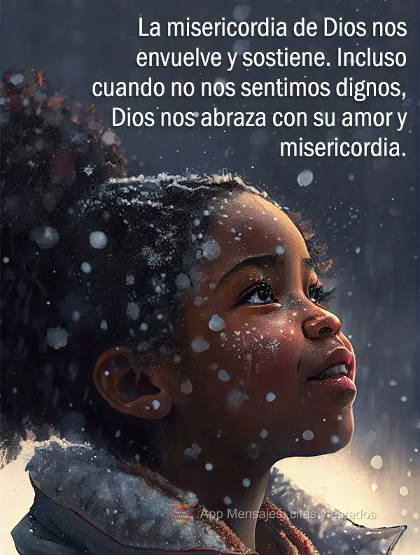La misericordia de Dios nos envuelve y sostiene. Incluso cuando no nos sentimos dignos, Dios nos abraza con su amor y misericordia.