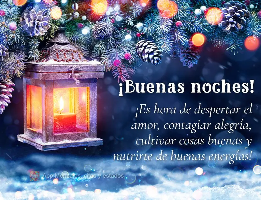 ¡Es hora de despertar el amor, contagiar alegría, cultivar cosas buenas y nutrirte de buenas energías! ¡Buenas noches!