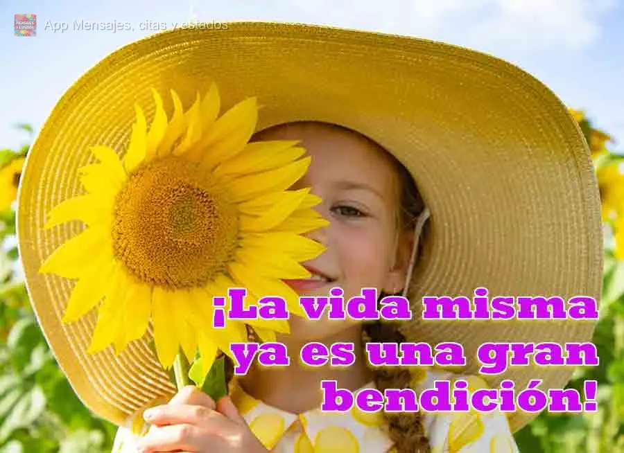 ¡La vida misma ya es una gran bendición!