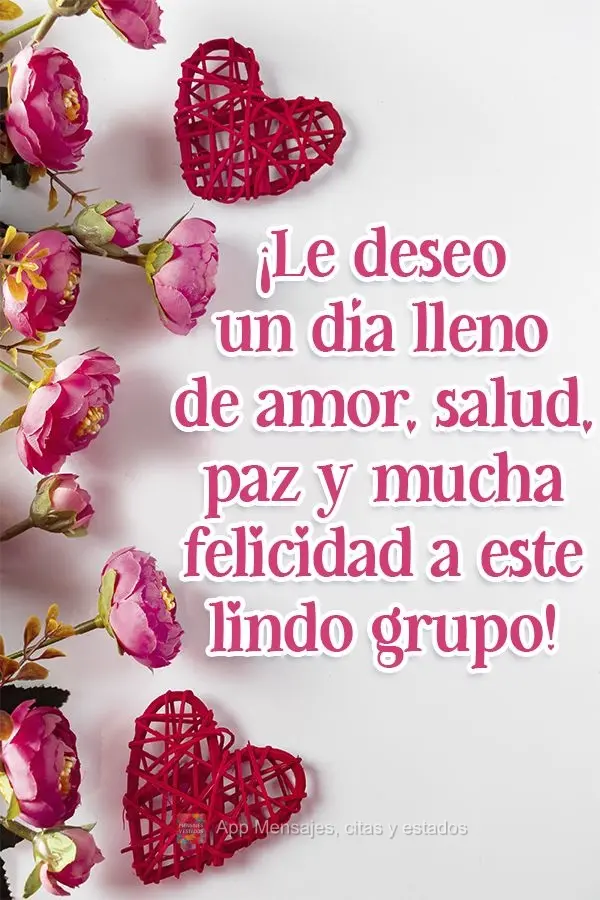 ¡Le deseo un día lleno de amor, salud, paz y mucha felicidad a este lindo grupo!
