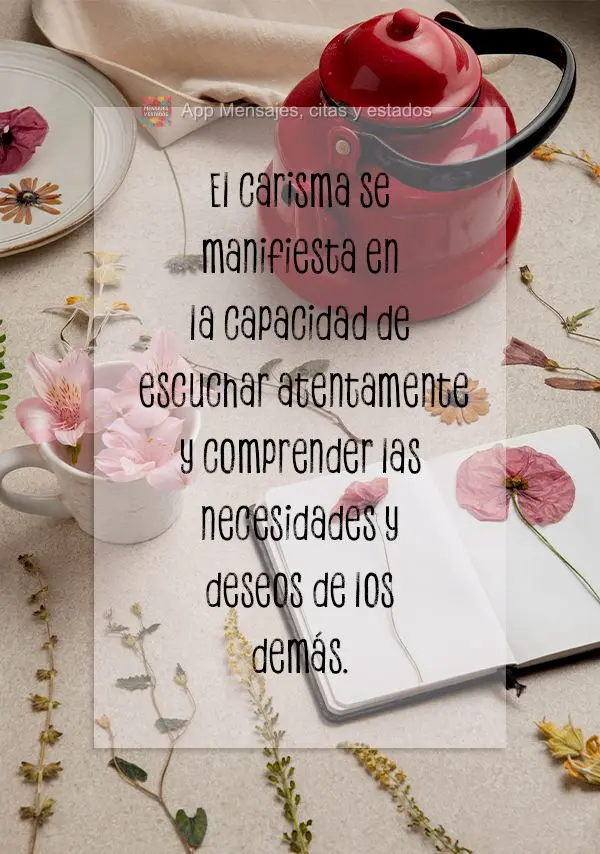 El carisma se manifiesta en la capacidad de escuchar atentamente y comprender las necesidades y deseos de los demás.