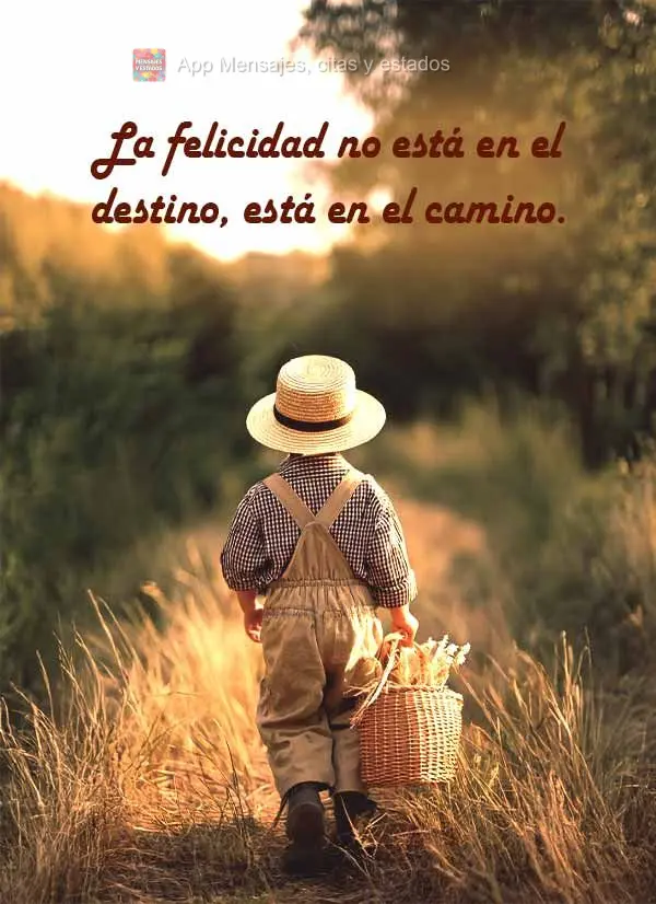 La felicidad no está en el destino, está en el camino.