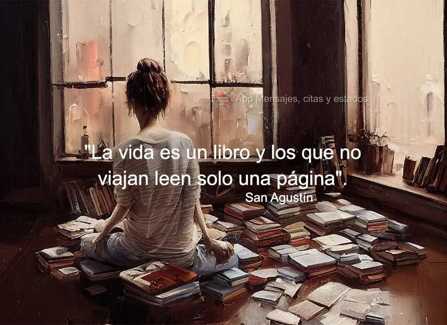 "La vida es un libro y los que no viajan leen solo una página". San Agustín