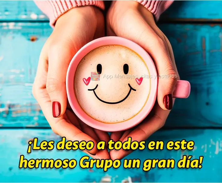 ¡Les deseo a todos en este hermoso Grupo un gran día!