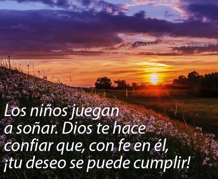 Los niños juegan a soñar. Dios te hace confiar que, con fe en él, ¡tu deseo se puede cumplir!