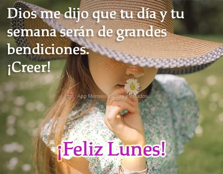 Dios me dijo que tu día y tu semana serán de grandes bendiciones. ¡Creer! ¡Feliz lunes!