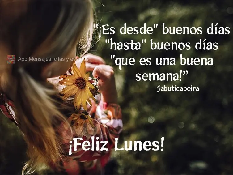"¡Es desde" buenos días "hasta" buenos días "que es una buena semana!" ¡Feliz lunes! Jabuticabeira
